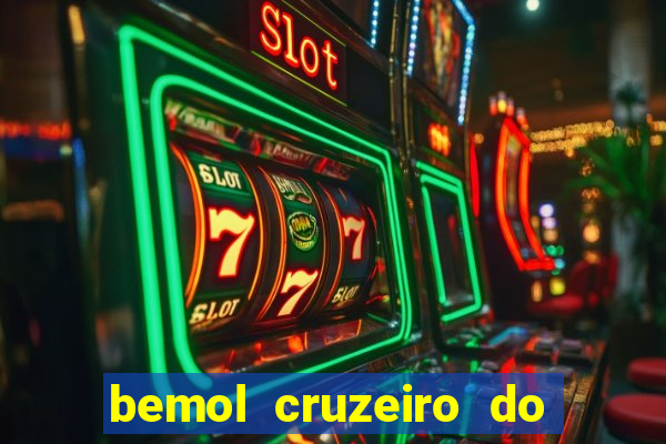 bemol cruzeiro do sul acre